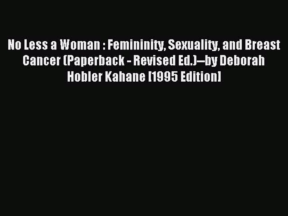 Read No Less a Woman : Femininity Sexuality and Breast Cancer (Paperback - Revised Ed.)--by
