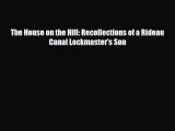 Read Books The House on the Hill: Recollections of a Rideau Canal Lockmaster's Son E-Book Free