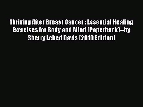 Download Thriving After Breast Cancer : Essential Healing Exercises for Body and Mind (Paperback) by