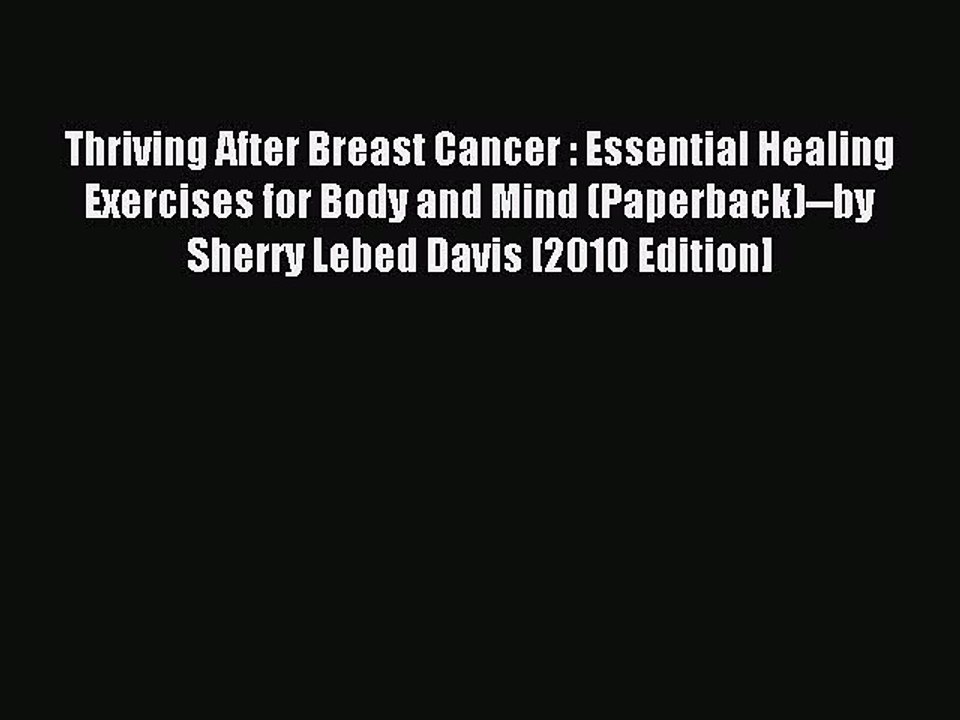 Download Thriving After Breast Cancer : Essential Healing Exercises for Body and Mind (Paperback)--by