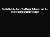 Read Books Twilight of the Gods: The Mayan Calendar and the Return of the Extraterrestrials