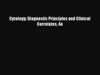 Read Cytology: Diagnostic Principles and Clinical Correlates 4e Ebook Free