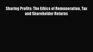 Read Sharing Profits: The Ethics of Remuneration Tax and Shareholder Returns Ebook Free