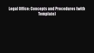 Read Legal Office: Concepts and Procedures (with Template) Ebook Free