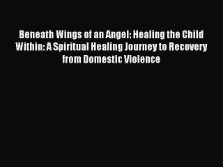 Tải video: Download Beneath Wings of an Angel: Healing the Child Within: A Spiritual Healing Journey to