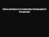 [PDF] Cities and Spaces of Leadership: A Geographical Perspective Read Full Ebook