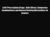 Read 1001 Prescription Drugs : Side Effects Dangerous Combinations and Natural Healing Alternatives