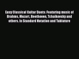 Read Easy Classical Guitar Duets: Featuring music of Brahms Mozart Beethoven Tchaikovsky and