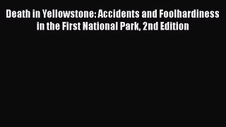 Download Books Death in Yellowstone: Accidents and Foolhardiness in the First National Park