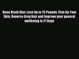 [PDF] Bone Broth Diet: Lose Up to 15 Pounds Firm Up Your Skin Reverse Grey Hair and Improve
