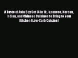 [PDF] A Taste of Asia Box Set (4 in 1): Japanese Korean Indian and Chinese Cuisines to Bring