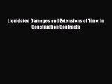 Read Liquidated Damages and Extensions of Time: In Construction Contracts Ebook Free