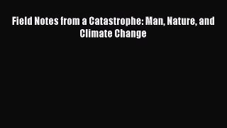 [Download] Field Notes from a Catastrophe: Man Nature and Climate Change Read Free
