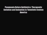 Read Pneumonia Before Antibiotics: Therapeutic Evolution and Evaluation in Twentieth-Century