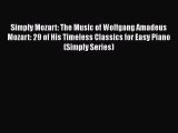 Read Simply Mozart: The Music of Wolfgang Amadeus Mozart: 29 of His Timeless Classics for Easy