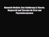 Read Manuelle Medizin: Eine Einführung in Theorie Diagnostik und Therapie für Ärzte und Physiotherapeuten