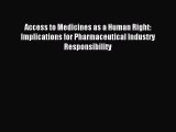 Read Access to Medicines as a Human Right: Implications for Pharmaceutical Industry Responsibility