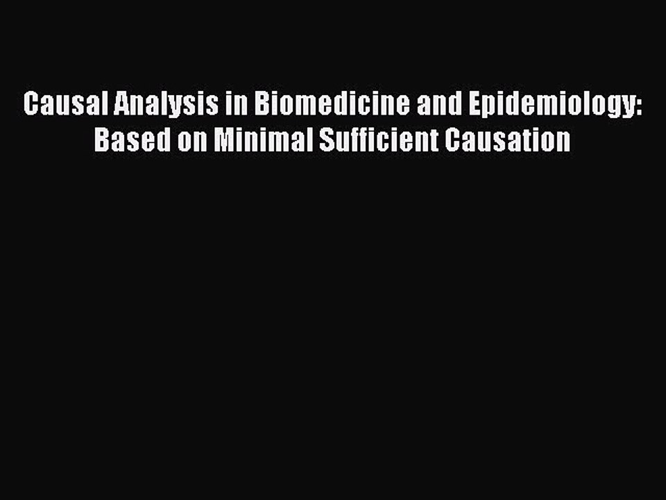 Read Causal Analysis in Biomedicine and Epidemiology: Based on Minimal Sufficient Causation