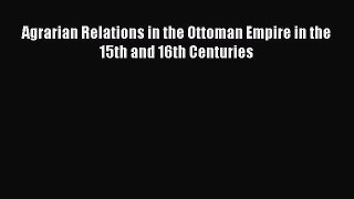 [PDF] Agrarian Relations in the Ottoman Empire in the 15th and 16th Centuries Read Online