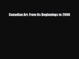 Download Books Canadian Art: From Its Beginnings to 2000 PDF Free