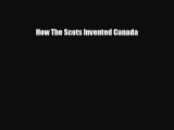 Download Books How The Scots Invented Canada Ebook PDF