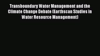 [PDF] Transboundary Water Management and the Climate Change Debate (Earthscan Studies in Water