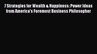 Read 7 Strategies for Wealth & Happiness: Power Ideas from America's Foremost Business Philosopher