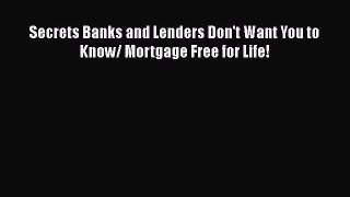 [PDF] Secrets Banks and Lenders Don't Want You to Know/ Mortgage Free for Life! Download Full