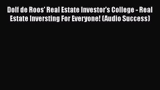 [PDF] Dolf de Roos' Real Estate Investor's College - Real Estate Inversting For Everyone! (Audio