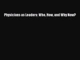 Read Physicians as Leaders: Who How and Why Now? Ebook Free