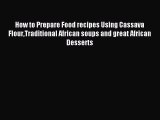 [PDF] How to Prepare Food recipes Using Cassava FlourTraditional African soups and great African