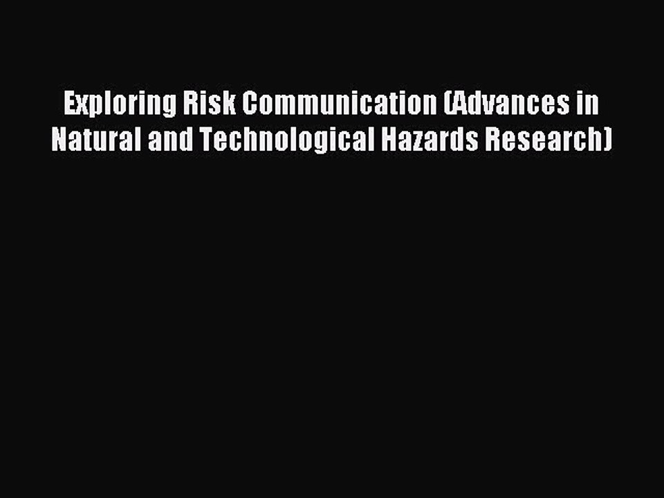 Read Exploring Risk Communication (Advances in Natural and Technological Hazards Research)
