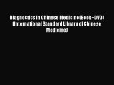 Read Diagnostics in Chinese Medicine(Book DVD) (International Standard Library of Chinese Medicine)