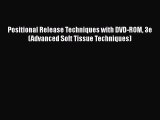[Online PDF] Positional Release Techniques with DVD-ROM 3e (Advanced Soft Tissue Techniques)