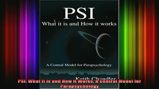Free Full PDF Downlaod  PSI What It is and How It Works A Central Model for Parapsychology Full EBook