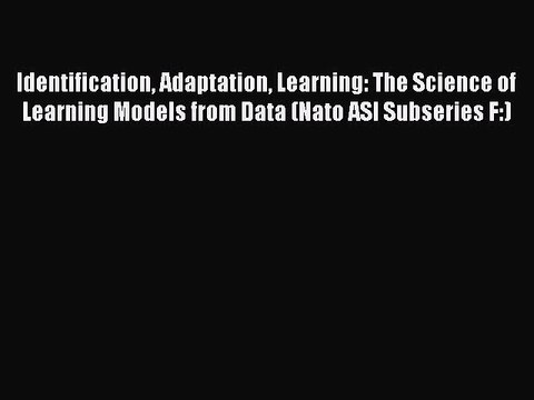 [PDF] Identification Adaptation Learning: The Science of Learning Models from Data (Nato ASI