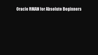 Read Oracle RMAN for Absolute Beginners PDF Free