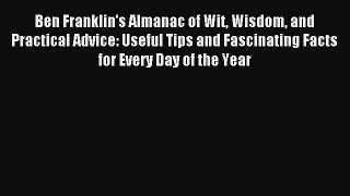 Read Ben Franklin's Almanac of Wit Wisdom and Practical Advice: Useful Tips and Fascinating