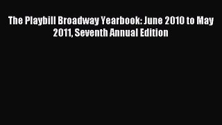 Read The Playbill Broadway Yearbook: June 2010 to May 2011 Seventh Annual Edition ebook textbooks