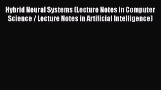 [PDF] Hybrid Neural Systems (Lecture Notes in Computer Science / Lecture Notes in Artificial
