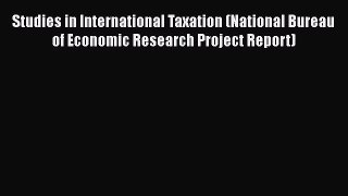 [PDF] Studies in International Taxation (National Bureau of Economic Research Project Report)