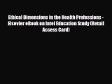 Read Ethical Dimensions in the Health Professions - Elsevier eBook on Intel Education Study