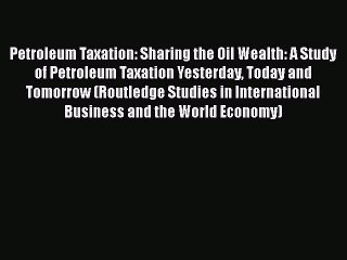 [PDF] Petroleum Taxation: Sharing the Oil Wealth: A Study of Petroleum Taxation Yesterday Today