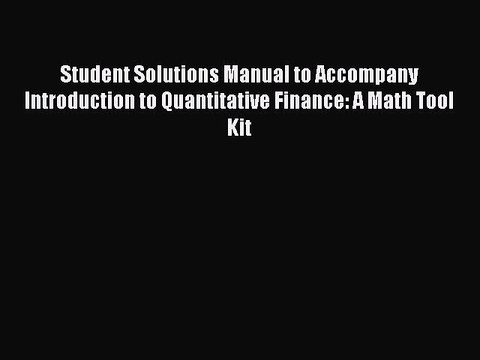 [PDF] Student Solutions Manual to Accompany Introduction to Quantitative Finance: A Math Tool