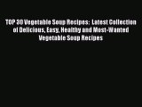 [PDF] TOP 30 Vegetable Soup Recipes:  Latest Collection of Delicious Easy Healthy and Most-Wanted