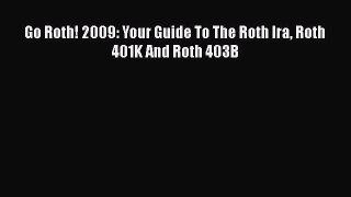 [PDF] Go Roth! 2009: Your Guide To The Roth Ira Roth 401K And Roth 403B Read Online