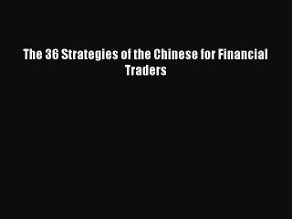 [PDF] The 36 Strategies of the Chinese for Financial Traders Read Full Ebook