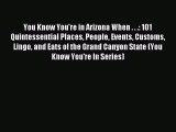 Read You Know You're in Arizona When . . .: 101 Quintessential Places People Events Customs