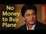 Shah Rukh Khan can't afford a Plane