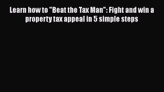 [PDF] Learn how to Beat the Tax Man: Fight and win a property tax appeal in 5 simple steps
